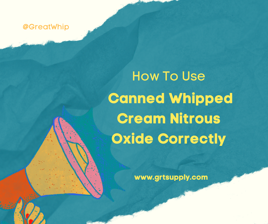 How To Use Canned Whipped Cream Nitrous Oxide Correctly